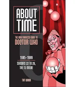 About Time 6: The Unauthorized Guide to Doctor Who1985-1989