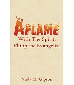Aflame With the Spirit: Philip the Evangelist