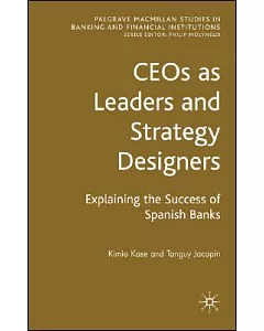 Ceos As Leaders and Strategy Designers: Explaining the Success of Spanish Banks