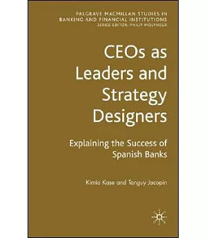 Ceos As Leaders and Strategy Designers: Explaining the Success of Spanish Banks