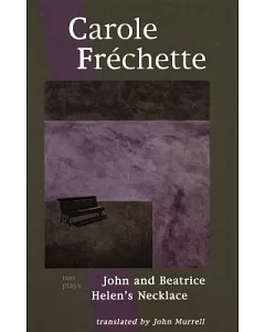 Carole frechette: Two Plays: John And Beatrice / Helen’s Necklace