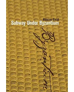 Subway Under Byzantium: Poems, 1988 - 1996