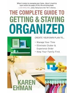 The Complete Guide to Getting & Staying Organized