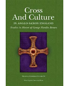Cross and Culture in Anglo-Saxon England: Studies in Honor of George Hardin Brown