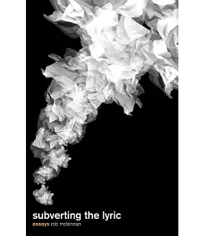 Subverting the Lyric: Essays