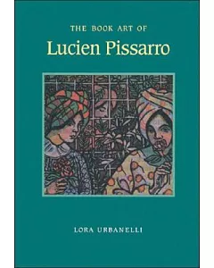 The Book Art of Lucien Pissarro: With a Bibliographical List of the Books of the Eragny Press, 1894-1914