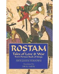 Rostam: Tales of Love & War from Persia’s Book of Kings