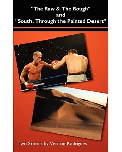The Raw and the Rough and South, Through the Painted Desert: Two Stories by Vernon rodrigues
