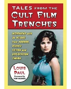 Tales from the Cult Film Trenches: Interviews With 36 Actors from Horror, Science Fiction And Exploitation Cinema