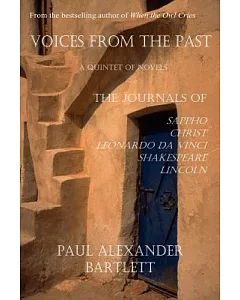 Voices from the Past: A Quintet: Sappho’s Journal - Christ’s Journal - Leonardo Da Vinci’s Journal - Shakespeare’s Journal -