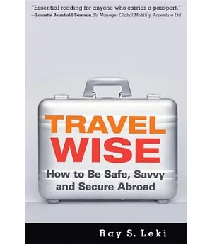 Travel Wise: How to Be Safe, Savvy and Secure Abroad