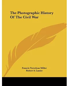 The Photographic History of the Civil War: Poetry and Eloquence of Blue and Gray