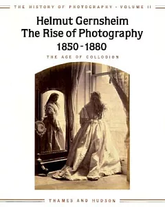 The Rise of Photography 1850-1880: The Age of Collodion