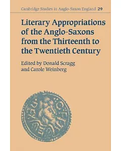 Literary Appropriations of the Anglo-Saxons from the Thirteenth to the Twentieth Centuries