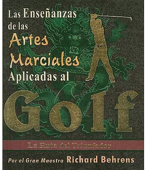 Ensenanzas De Las Artes Marciales Aplicadas Al Golf/applied Martial Arts to Golf