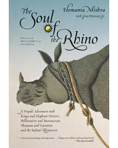 The Soul of the Rhino: A Nepali Adventure With Kings and Elephant Drivers, Billionaires and Bureaucrats, Shamans and Scientists
