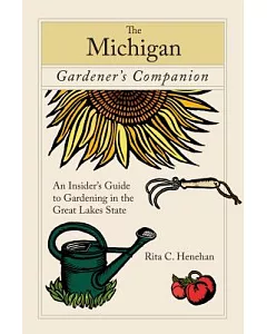 The Michigan Gardener’s Companion: An Insider’s Guide to Gardening in Michigan