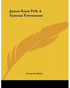 James Knox Polk: A Famous Freemason