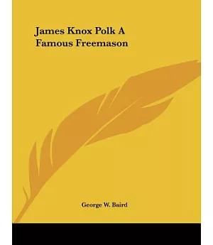 James Knox Polk: A Famous Freemason