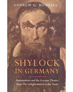 Shylock in Germany: Antisemitism and the German Theatre from the Enlightenment to the Nazis