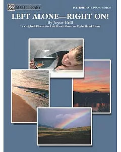 Left Alone -- Right On!: 14 Original Pieces for Left Hand Alone or Right Hand Alone: intermediate Piano Solos