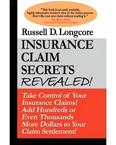 Insurance Claim Secrets Revealed!: Take Control of Your Insurance Claims! Add Hundreds or Thousands More Dollars to Your Claim S