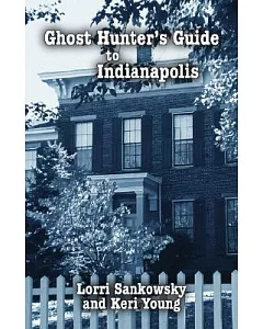 Ghost Hunter’s Guide to Indianapolis