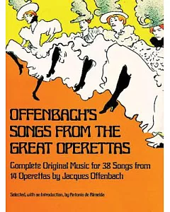 offenbach’s Songs from the Great Operettas: Complete Music for Thirty-Eight Songs from Fourteen Operettas
