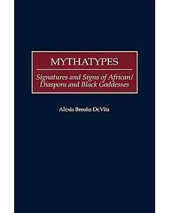 Mythatypes: Signatures and Signs of African/Diaspora and Black Goddesses