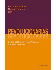 Revolucionarias: Conflict and Gender in Latin American Narratives by Women