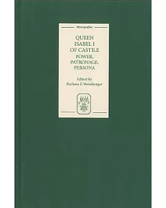 Queen Isabel I of Castile: Power, Patronage, Persona