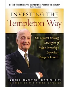 Investing the Templeton Way: The Market-Beating Stratgies of Value Investing’s Legendary Bargain Hunter