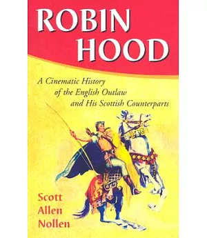 Robin Hood: A Cinematic History of the English Outlaw and His Scottish Counterparts