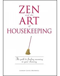 Zen and the Art of Housekeeping: The Path to Finding Meaning in Your Cleaning