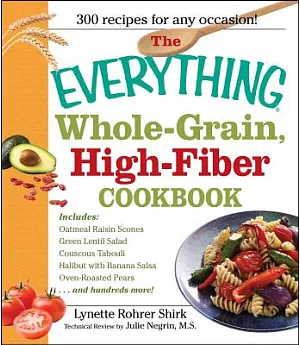 Everything Whole-Grain, High-Fiber Cookbook: Delicious, Heart-Healthy Snacks and Meals the Whole Family Will Love