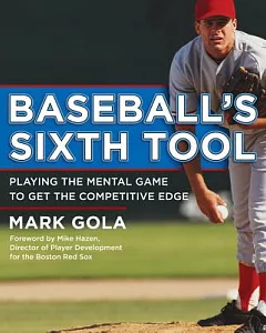 Baseball’s Sixth Tool: Playing the Mental Game to Get the Competitive Edge