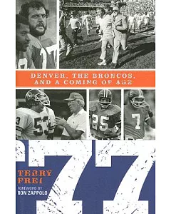 ’77: Denver, the Broncos, and a Coming of Age
