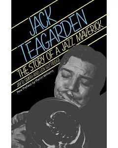 Jack Teagarden: The Story of a Jazz Maverick