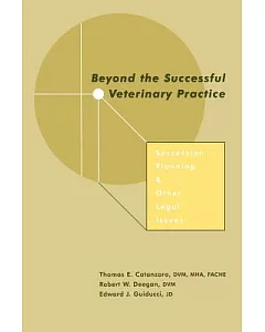 Beyond the Successful Veterinary Practice: Succession Planning & Other Legal Issues