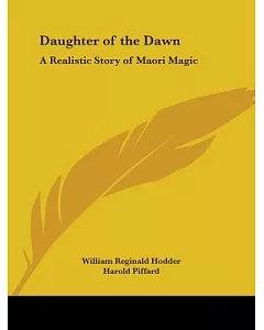 Daughter of the Dawn: A Realistic Story of Maori Magic 1903