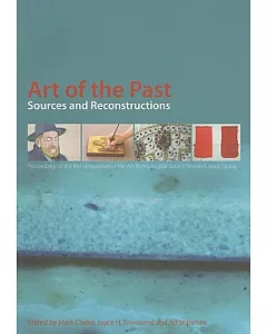 Art of the Past: Sources and Reconstruction, Proceedings of the first symposium of the Art Technological Source Research study g