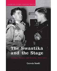 The Swastika and the Stage: German Theatre and Society, 1933-1945