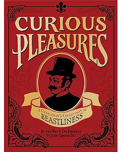 Curious Pleasures: A Gentleman’s Collection of Beastliness