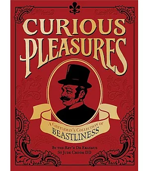 Curious Pleasures: A Gentleman’s Collection of Beastliness