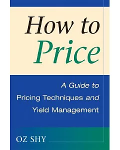 How To Price: A Guide to Pricing Techniques and Yield Management