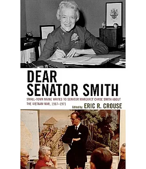 Dear Senator Smith: Small-Town Maine Writes to Senator Margaret Chase Smith About the Vietnam War, 1967-1971