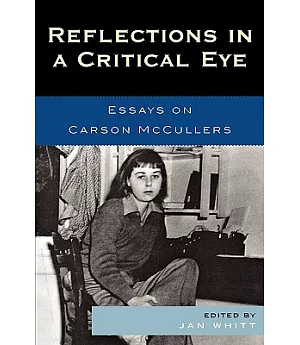 Reflections In A Critical Eye: Essays on Carson Mccullers
