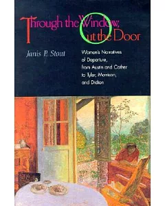 Through the Window, Out the Door: Women’s Narratives of Departure, from Austin and Cather to Tyler, Morrison, and Didion