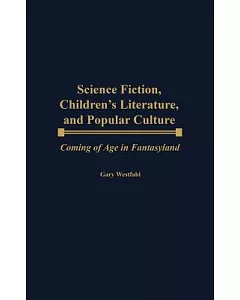 Science Fiction, Children’s Literature, and Popular Culture: Coming of Age in Fantasyland