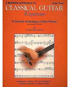 A Modern Approach to Classical Guitar Repertoire: A Graded Anthology of Solo Pieces (Intermediate to Difficult)